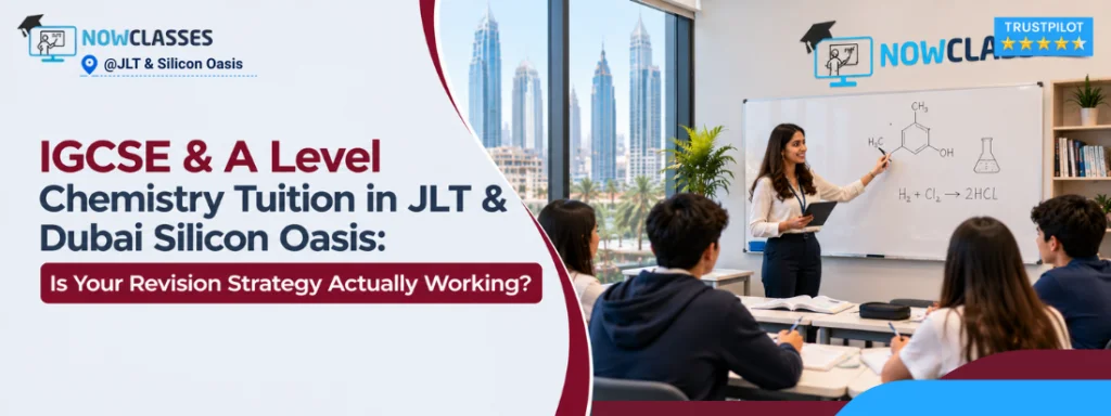 IGCSE & A Level Chemistry Tuition in JLT & Dubai Silicon Oasis: Is Your Revision Strategy Actually Working?