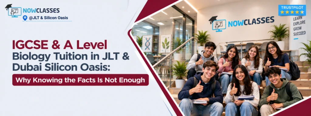 IGCSE & A Level Biology Tuition in JLT & Dubai Silicon Oasis: Why Knowing the Facts Is Not Enough