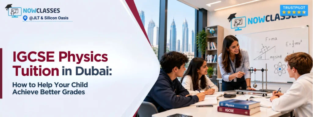 IGCSE Physics Tuition in Dubai: How to Help Your Child Achieve Better Grades